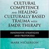 Cultural Competence and Healing Culturally Based Trauma with EMDR Therapy: Innovative Strategies and Protocols, 2nd Edition (Original PDF from Publisher)