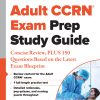 Adult CCRN® Exam Prep Study Guide: Concise Review, PLUS 150 Questions Based on the Latest Exam Blueprint (Original PDF from Publisher)
