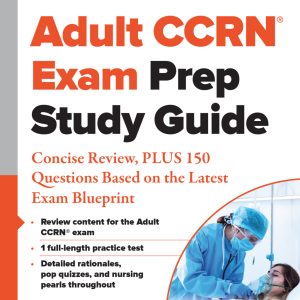 Adult CCRN® Exam Prep Study Guide: Concise Review, PLUS 150 Questions Based on the Latest Exam Blueprint (Original PDF from Publisher)