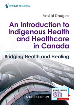 An Introduction to Indigenous Health and Healthcare in Canada: Bridging Health and Healing, 2nd Edition (Original PDF from Publisher)