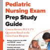 Pediatric Nursing Exam Prep Study Guide: Concise Review, PLUS 175 Questions Based on the Latest Exam Blueprint (Original PDF from Publisher)