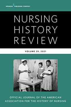 Nursing History Review, Volume 29: Official Journal of the American Association for the History of Nursing (Nursing History Review, 29) (Original PDF from Publisher)