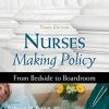 Nurses Making Policy, Third Edition: From Bedside to Boardroom (Original PDF from Publisher)