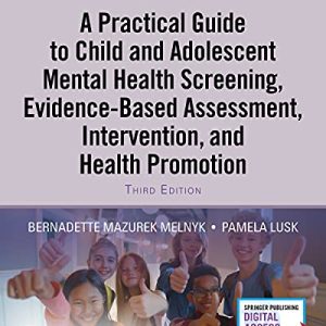 A Practical Guide to Child and Adolescent Mental Health Screening, Evidence-based Assessment, Intervention, and Health Promotion, 3rd Edition (Original PDF from Publisher)