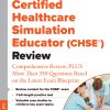 Certified Healthcare Simulation Educator (CHSE®) Review: Comprehensive Review, PLUS More Than 350 Questions Based on the Latest Exam Blueprint, 3rd Edition (Original PDF from Publisher)
