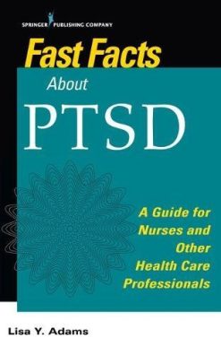 Fast Facts about PTSD: A Guide for Nurses and Other Health Care Professionals (PDF)