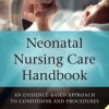 Neonatal Nursing Care Handbook: An Evidence-Based Approach to Conditions and Procedures, 2nd Edition (PDF)