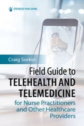 Field Guide to Telehealth and Telemedicine for Nurse Practitioners and Other Healthcare Providers (Original PDF from Publisher)