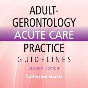Adult-Gerontology Acute Care Practice Guidelines, 2nd Edition (Original PDF from Publisher)