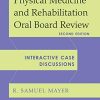 Physical Medicine and Rehabilitation Oral Board Review: Interactive Case Discussions, 2nd Edition (Original PDF from Publisher)