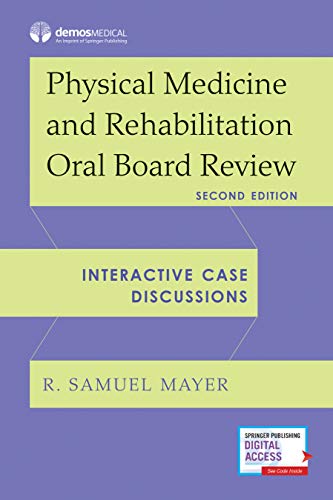 Physical Medicine and Rehabilitation Oral Board Review: Interactive Case Discussions, 2nd Edition (Original PDF from Publisher)
