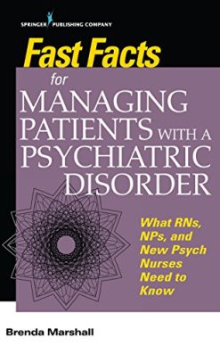 Fast Facts for Managing Patients with a Psychiatric Disorder: What RNs, NPs, and New Psych Nurses Need to Know (PDF)