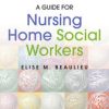 A Guide for Nursing Home Social Workers, Third Edition (3rd ed.) (Original PDF from Publisher)