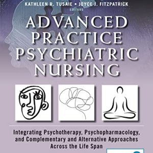 Advanced Practice Psychiatric Nursing, Third Edition: Integrating Psychotherapy, Psychopharmacology, and Complementary and Alternative Approaches Across the Life Span (Original PDF from Publisher)