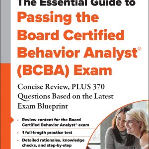 The Essential Guide to Passing the Board Certified Behavior Analyst® (BCBA) Exam: Concise Review, PLUS 370 Questions Based on the Latest Exam Blueprint (EPUB)