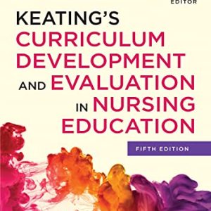 Keating’s Curriculum Development and Evaluation in Nursing Education, 5th Edition (Original PDF from Publisher)