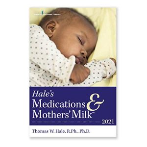 Hale’s Medications & Mothers’ Milk 2021: A Manual of Lactational Pharmacology – An Essential Reference Manual on the Transmission of Medicine into Breast Milk (Original PDF from Publisher)