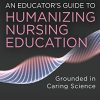 An Educator’s Guide to Humanizing Nursing Education: Grounded in Caring Science (Original PDF from Publisher)
