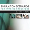 Simulation Scenarios for Nursing Educators, Second Edition: Making It Real (Campbell, Simulation Scenarios for Nursing Educators)