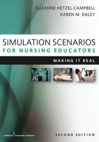 Simulation Scenarios for Nursing Educators, Second Edition: Making It Real (Campbell, Simulation Scenarios for Nursing Educators)