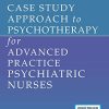 Case Study Approach to Psychotherapy for Advanced Practice Psychiatric Nurses (Original PDF from Publisher)