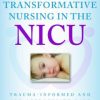 Transformative Nursing in the NICU: Trauma-Informed Age-Appropriate Care