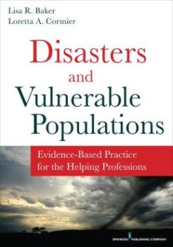 Vulnerable Populations and Disasters: Evidence-Based Practice for the Helping Professions