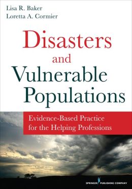 Vulnerable Populations and Disasters: Evidence-Based Practice for the Helping Professions
