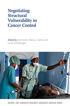 Negotiating Structural Vulnerability in Cancer Control (School for Advanced Research Advanced Seminar Series) (Original PDF from Publisher)