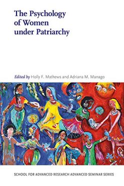 The Psychology of Women under Patriarchy (School for Advanced Research Advanced Seminar Series) (Original PDF from Publisher)