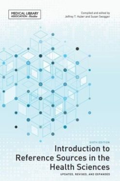 Introduction to Reference Sources in the Health Sciences, Sixth Edition
