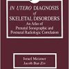 In Utero Diagnosis of Skeletal Disorders: An Atlas of Prenatal Sonographic and Postnatal Radiologic Correlation (Original PDF from Publisher)