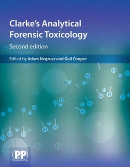Clarke’s Analytical Forensic Toxicology, 2nd Edition
