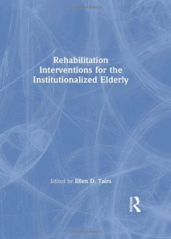 Rehabilitation Interventions for the Institutionalized Elderly (Physical & Occupational Therapy in Geriatrics) (Original PDF from Publisher)