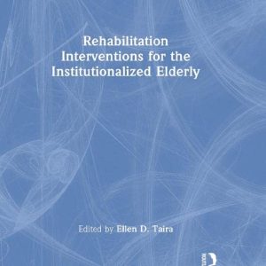 Rehabilitation Interventions for the Institutionalized Elderly (Physical & Occupational Therapy in Geriatrics) (Original PDF from Publisher)