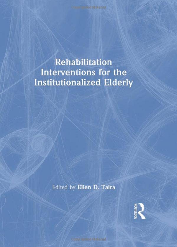 Rehabilitation Interventions for the Institutionalized Elderly (Physical & Occupational Therapy in Geriatrics) (Original PDF from Publisher)