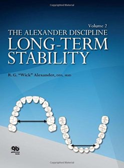 Long-Term Stability in Orthodontics (The Alexander Discipline), Volume 2 (Original PDF from Publisher)