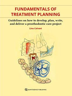 Fundamentals of Treatment Planning: Guidelines on How to Develop, Plan, Write, and Deliver a Prosthodontic Care Project (Original PDF from Publisher)