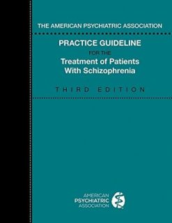 The American Psychiatric Association Practice Guideline for the Treatment of Patients with Schizophrenia 3rd Edition (Original PDF from Publisher)
