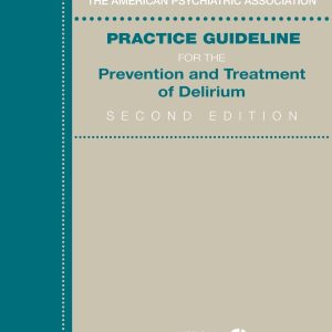 American Psychiatric Association Practice Guideline for the Prevention and Treatment of Delirium, 2nd Edition (Original PDF from Publisher)