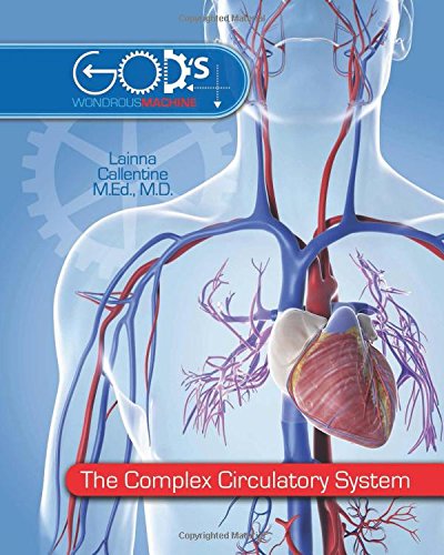 The Complex Circulatory System (God’s Wondrous Machine)