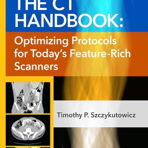 The CT Handbook: Optimizing Protocols for Today’s Feature-Rich Scanners (Original PDF from Publisher)