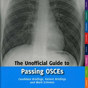 The Unofficial Guide to Passing OSCEs: Candidate Briefings, Patient Briefings and Mark Schemes (PDF)