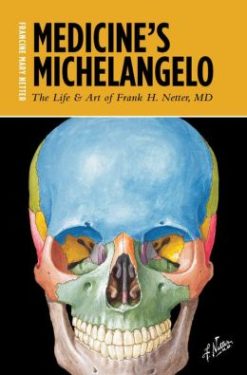 Medicine’s Michelangelo: The Life & Art of Frank H. Netter, MD (EPUB)