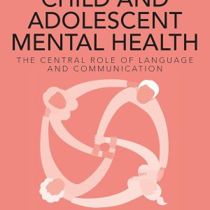 Working with Child and Adolescent Mental Health: The Central Role of Language and Communication (Original PDF from Publisher)