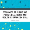 Economics of Public and Private Healthcare and Health Insurance in India, 2nd Edition (Original PDF from Publisher)
