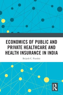 Economics of Public and Private Healthcare and Health Insurance in India, 2nd Edition (Original PDF from Publisher)