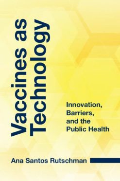 Vaccines as Technology: Innovation, Barriers, and the Public Health (Original PDF from Publisher)