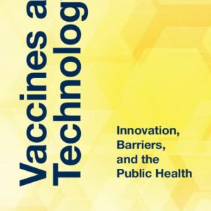 Vaccines as Technology: Innovation, Barriers, and the Public Health (Original PDF from Publisher)