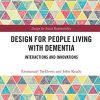 Design for People Living with Dementia: Interactions and Innovations (Design for Social Responsibility) (Original PDF from Publisher)